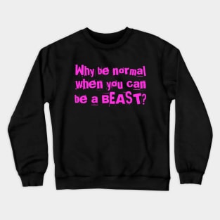 Why be normal when you can be a BEAST? Crewneck Sweatshirt